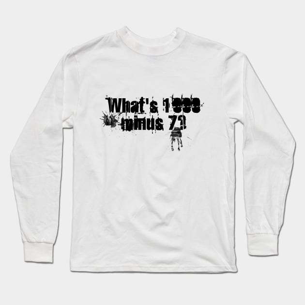 What's 1000 minus 7 ? Long Sleeve T-Shirt by Otakuteland